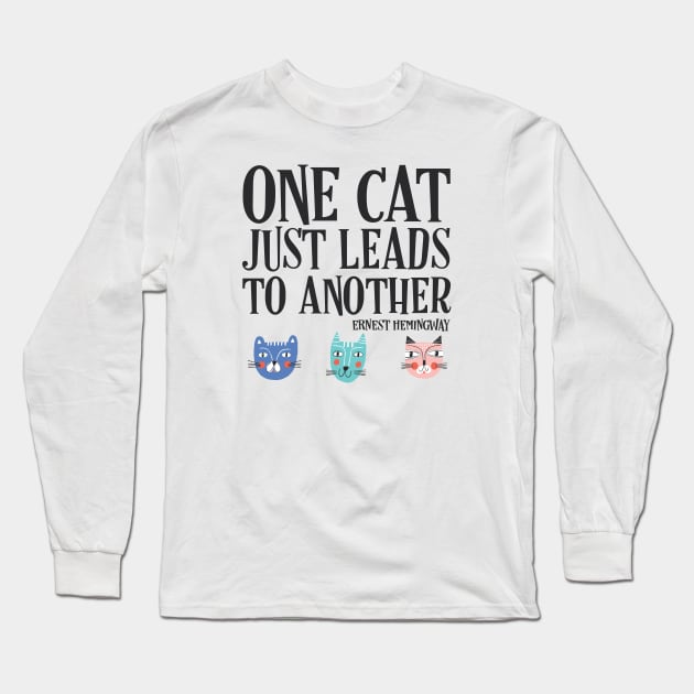 One cat just leads to another - Ernest Hemingway quote (black text) Long Sleeve T-Shirt by Ofeefee